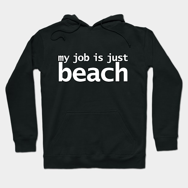 My Job is Just Beach Hoodie by ellenhenryart